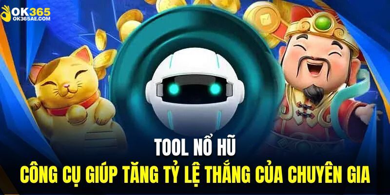 Giới thiệu đôi nét về tool nổ hũ tại OK365
