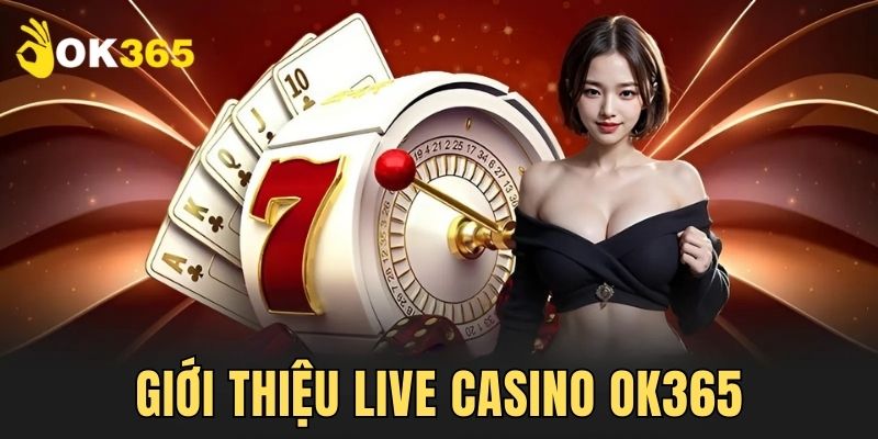 Giới thiệu chung về sòng bạc online OK365
